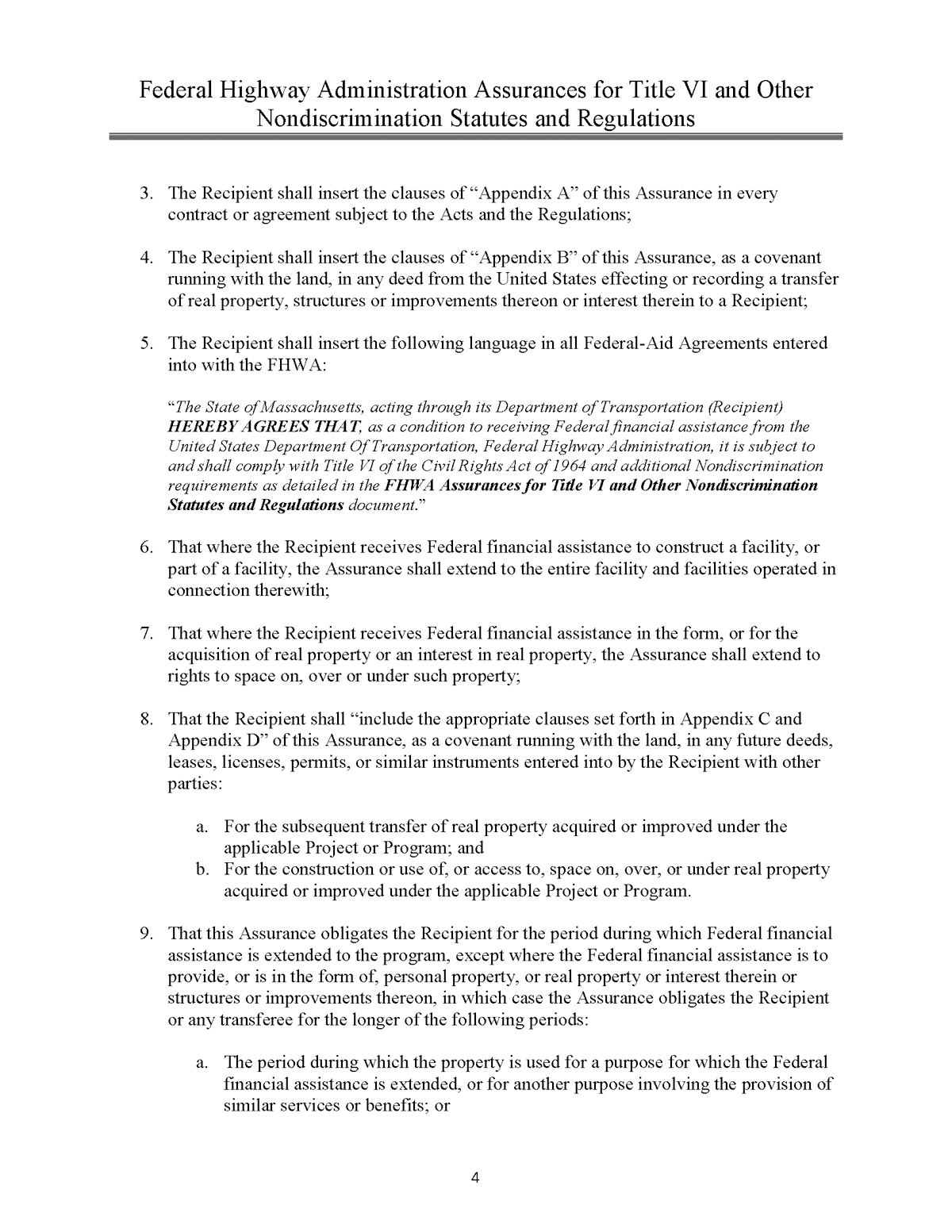 The MPO’s signed Title VI assurances are provided beginning on page 5. (Note that these documents were provided by the Federal Transit Administration [FTA] and MassDOT and are not in accessible formats. If you require assistance with these documents, please contact the MPO staff at 617.973.7100 [voice], 617.973.7089 [TTY], 617.973.8855 [fax], or publicinformation@ctps.org.).