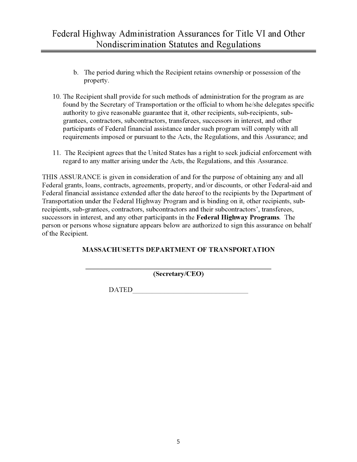 The MPO’s signed Title VI assurances are provided beginning on page 5. (Note that these documents were provided by the Federal Transit Administration [FTA] and MassDOT and are not in accessible formats. If you require assistance with these documents, please contact the MPO staff at 617.973.7100 [voice], 617.973.7089 [TTY], 617.973.8855 [fax], or publicinformation@ctps.org.).