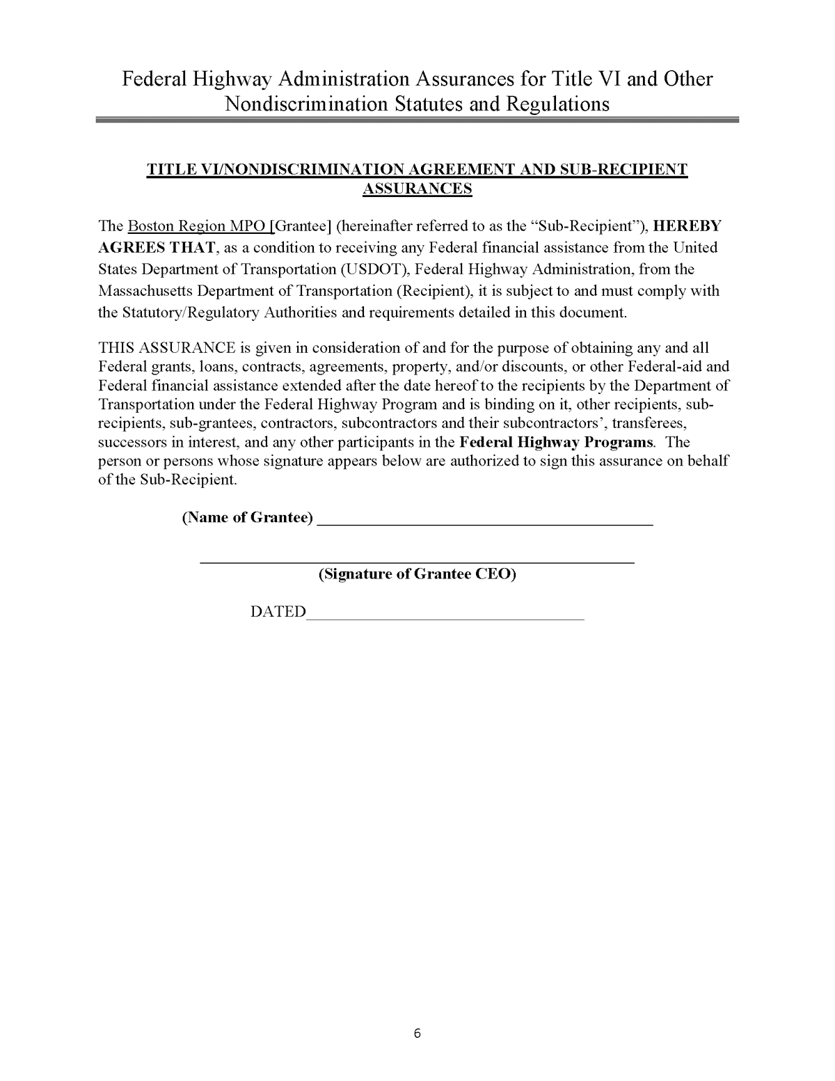 The MPO’s signed Title VI assurances are provided beginning on page 5. (Note that these documents were provided by the Federal Transit Administration [FTA] and MassDOT and are not in accessible formats. If you require assistance with these documents, please contact the MPO staff at 617.973.7100 [voice], 617.973.7089 [TTY], 617.973.8855 [fax], or publicinformation@ctps.org.).