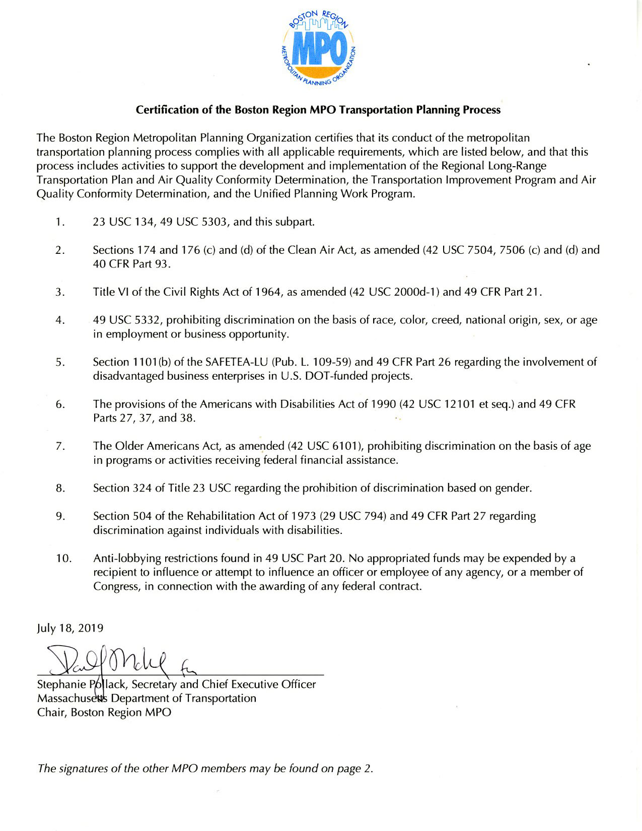 Page 1 of 2. These pages are the self-certification statement of the Boston Region MPO. The MPO certifies that its conduct of the metropolitan transportation planning process complies with all applicable requirements, and that this process includes activities to support the development and implementation of the Regional Long-Range Transportation Plan and Air Quality Conformity Determination (LRTP), the Transportation Improvement Program and Air Quality Conformity Determination (TIP), and the Unified Planning Work Program (UPWP). These pages were signed on July 18, 2019 by the members of the MPO or their representatives.